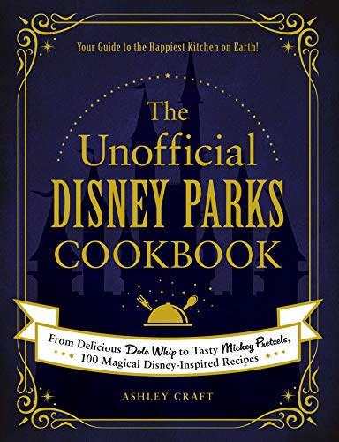 The Unofficial Disney Parks Cookbook: From Delicious Dole Whip to Tasty Mickey Pretzels, 100 Magical Disney-Inspired Recipes (Unofficial Cookbook) (English Edition)
