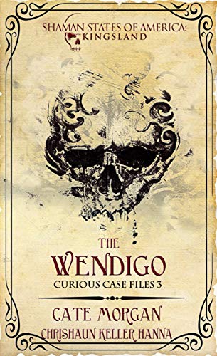 The Wendigo: Curious Case Files Book 3 (Shaman States of America) (English Edition)