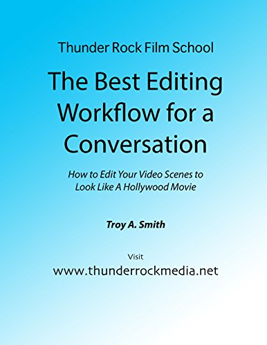 Thunder Rock Film School: The Best Editing Workflow for a Conversation: How to Edit Your Video Scenes to look Like a Hollywood Movie (English Edition)