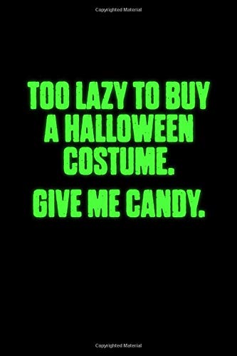Too Lazy To Buy A Halloween Costume Give Me Candy: Halloween Notebook | All Souls Day November Creepy Scary Journal Mini Notepad Funny Humor Gift College Ruled (6"x9")