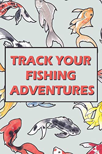 Track your fishing adventures: Fishing log Book For women, men and kids to Track your experiences, Location, date, Species, bait, length, weight, ... Blank pages 6 x 9 inches 120 pages