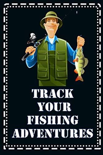 Track your fishing adventures: Fishing log Book For women, men and kids to Track your experiences, Location, date, Species, bait, length, weight, ... Blank pages 6 x 9 inches 120 pages