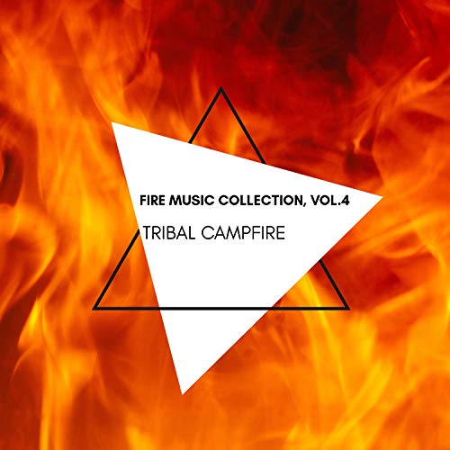 Tribal Campfire-Fire Music Collection, Vol.4