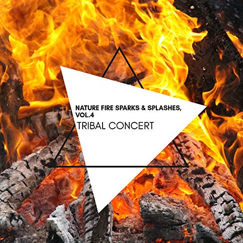 Tribal Concert - Nature Fire Sparks & Splashes, Vol.4