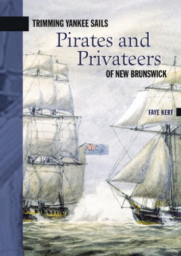 Trimming Yankee Sails: Pirates and Privateers of New Brunswick (New Brunswick Military Heritage Series Book 6) (English Edition)