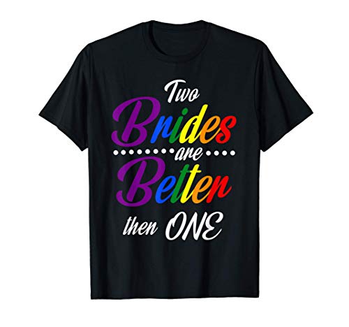 Two Brides Are Better Than One Funny Shirt Men Lesbian Pride Camiseta