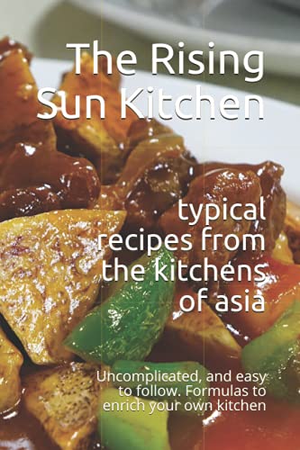 typical recipes from the kitchens of asia: Uncomplicated, and easy to follow. Formulas to enrich your own kitchen