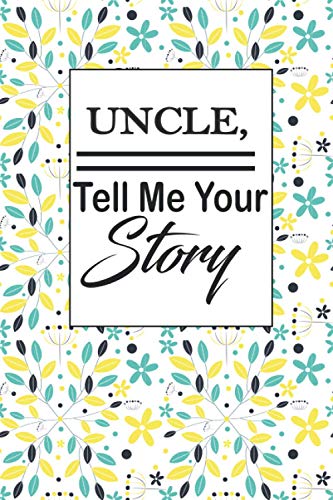Uncle,tell me your story: An Uncle ‘s guided Journal to share his life. It’s a great gift for Uncles