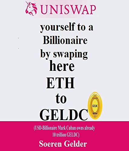 Uniswap yourself to a Billionaire by swaping here ETH to GELDC: (USD-Billionaire Mark Cuban owns already 10 trillion GELDC) (English Edition)