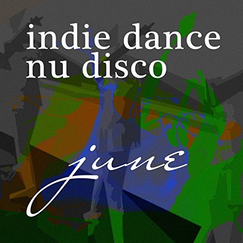 Vocal Nu Disco June 2017: Top Best of Collections Indie Dance