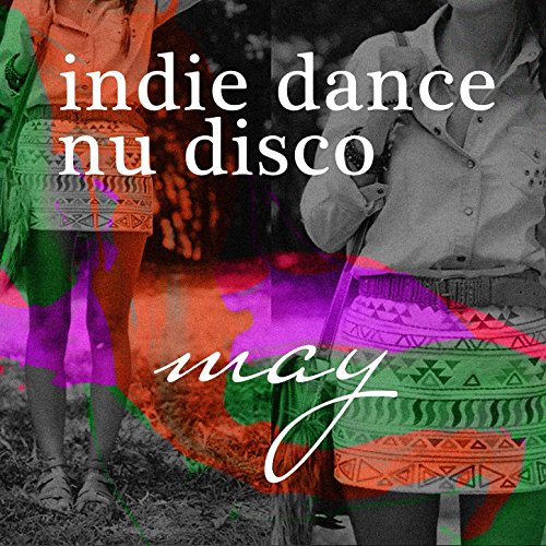 Vocal Nu Disco May 2017 - Top Best of Collections Indie Dance