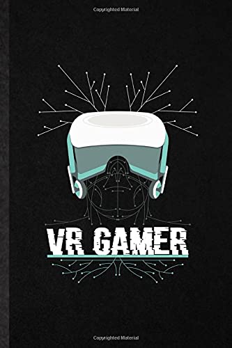 VR Gamer: Funny Blank Lined Notebook Journal To Write For Virtual Reality Vr, Video Game Gamer, Inspirational Saying Unique Special Birthday Gift Idea Modern 110 Pages
