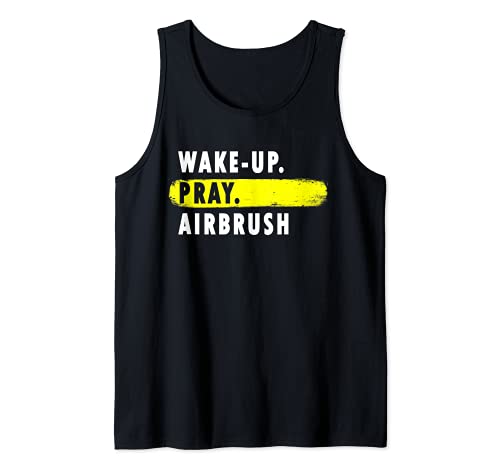 Wake Up, Pray, Airbrush - Novelty Hobby Camiseta sin Mangas