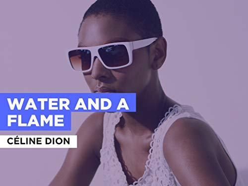 Water And A Flame al estilo de Céline Dion