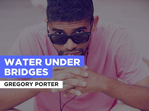 Water Under Bridges al estilo de Gregory Porter