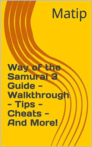 Way of the Samurai 3 Guide - Walkthrough - Tips - Cheats - And More! (English Edition)