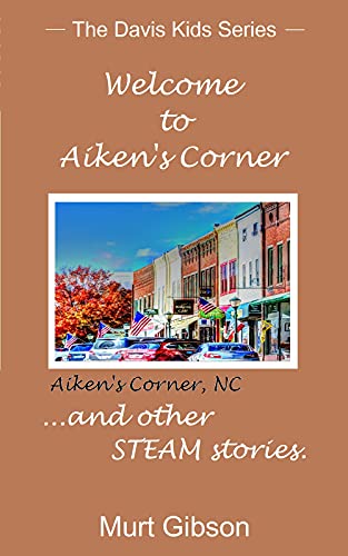 Welcome to Aiken's Corner ...and other STEAM stories.: The Davis Kids Series (English Edition)