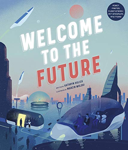 Welcome to the Future: Robot Friends, Fusion Energy, Pet Dinosaurs, and More! (English Edition)