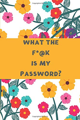 What The F*@k Is My Password?: Blank Journal For The Data You Can Never Remember!