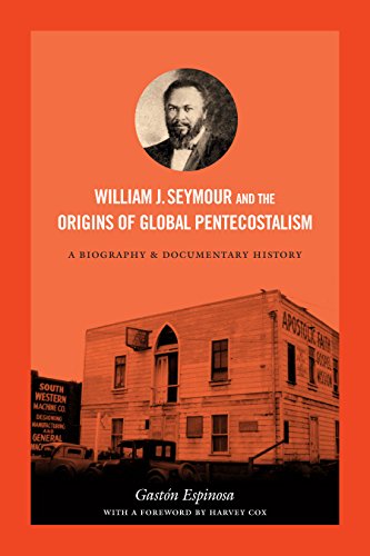 William J. Seymour and the Origins of Global Pentecostalism: A Biography and Documentary History (English Edition)