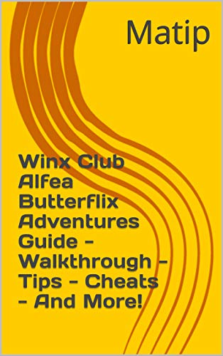 Winx Club Alfea Butterflix Adventures Guide - Walkthrough - Tips - Cheats - And More! (English Edition)