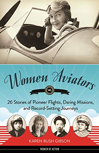 Women Aviators: 26 Stories of Pioneer Flights, Daring Missions, and Record-Setting Journeys (Women of Action) (English Edition)