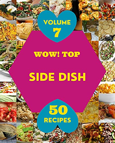Wow! Top 50 Side Dish Recipes Volume 7: Start a New Cooking Chapter with Side Dish Cookbook! (English Edition)