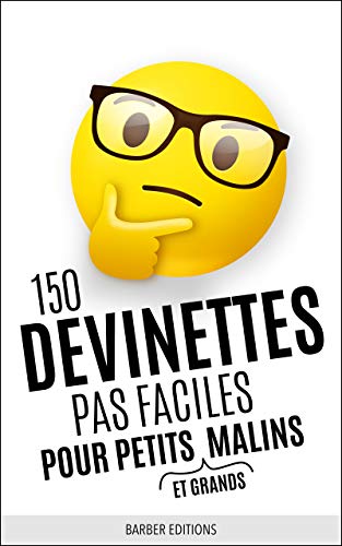 150 DEVINETTES PAS FACILES POUR PETITS (ET GRANDS) MALINS: Livre de devinettes et énigmes intelligentes pour toute la famille (French Edition)