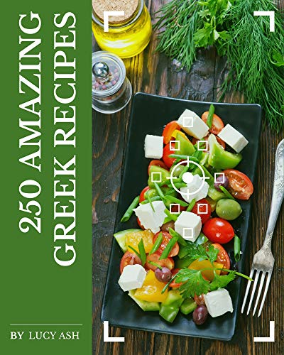 250 Amazing Greek Recipes: Best Greek Cookbook for Dummies (English Edition)