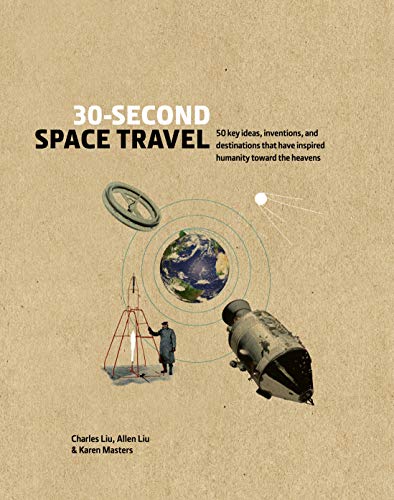 30-Second Space Travel: 50 key ideas, inventions, and destinations that have inspired humanity toward the heavens