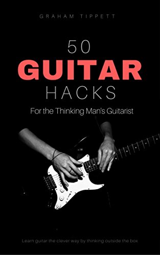 50 Guitar Hacks: for the Thinking Man's Guitarist (English Edition)