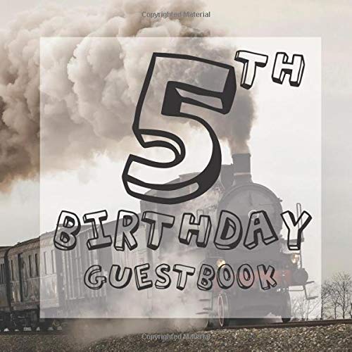 5th Birthday Guestbook: Steam Train Engine Themed - Fifth Party Children Toddler Event Celebration Keepsake Book - Family Friend Sign in Write Name, ... W/ Gift Recorder Tracker Log & Picture Space