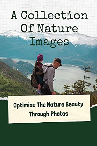 A Collection Of Nature Images: Optimize The Nature Beauty Through Photos: Nature'S Beautiful In Photos (English Edition)