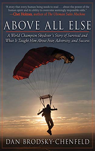Above All Else: A World Champion Skydiver's Story of Survival and What It Taught Him About Fear, Adversity, and Success