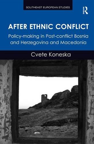 After Ethnic Conflict: Policy-making in Post-conflict Bosnia and Herzegovina and Macedonia (Southeast European Studies)