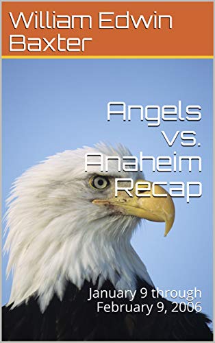 Angels vs. Anaheim Recap: January 9 through February 9, 2006 (Anaheim California Book 3) (English Edition)