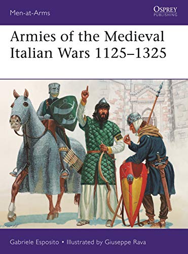 Armies of the Medieval Italian Wars 1125–1325 (Men-at-Arms) (English Edition)