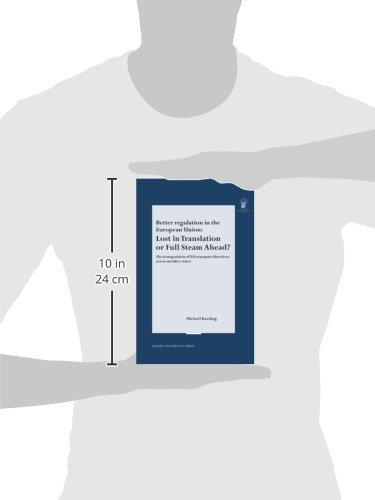 Better regulation in the European Union: Lost in Translation or Full Steam Ahead? The transportation of EU transport directives across member states. (LUP Meijersreeks)