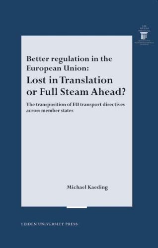 Better regulation in the European Union: Lost in Translation or Full Steam Ahead? The transportation of EU transport directives across member states. (LUP Meijersreeks)