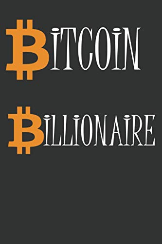 Bitcoin Billionaire: Crypto Journal, Cryptocurrency Gift Idea for Any Occasion, Diary for Bitcoin miners, Traders and Lovers of Crypto currency, To the Moon, Lambo