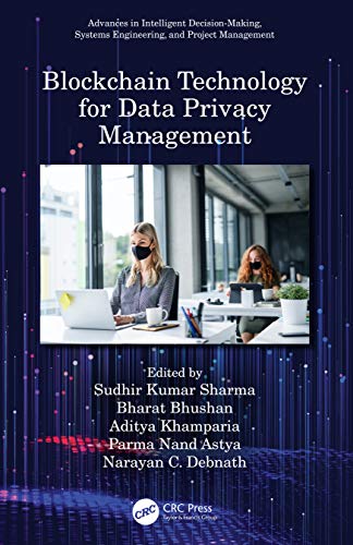 Blockchain Technology for Data Privacy Management (Advances in Intelligent Decision-Making, Systems Engineering, and Project Management)