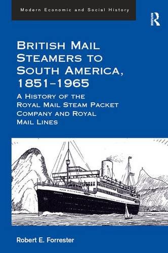 British Mail Steamers to South America, 1851-1965: A History of the Royal Mail Steam Packet Company and Royal Mail Lines (Modern Economic and Social History)