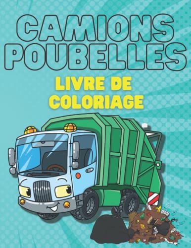 Camions Poubelles Livre De Colariage: Un super livre de coloriage de camions-poubelles pour les enfants qui aiment les camions-poubelles et les ... de 2-4, 4-8, 8-12,pour filles et garçons !