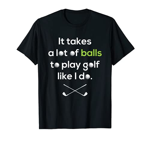 Camiseta de golf It Takes A Lot of Balls To Play Golf Like I Do Camiseta