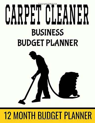 Carpet Cleaner Business Budget Planner: 8.5" x 11"  Professional Carpet Cleaning 12 Month Organizer to Record Monthly Business Budgets, Income, ... Info, Tax Deductions and Mileage (118 Pages)