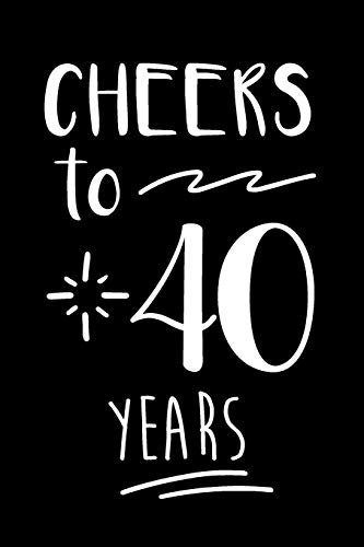 Cheers To You Notebook: 40th Birthday Gifts For Him. Blank Lined Paperback Journal. Original And Funny Present For Any 40 Year Old Men.