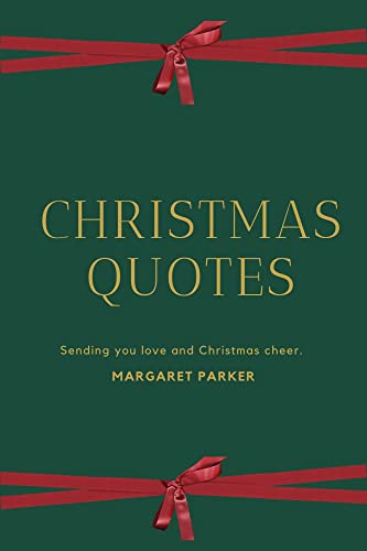 Christmas Quotes: Sending you love and Christmas cheer. 500 Christmas Quotes. 200 Christmas Sayings. 100 Christmas Wishes. Funny, family, inspirational. (English Edition)