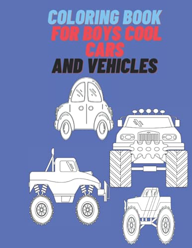 Coloring Books For Boys Cool Cars And Vehicles: Cool Cars, Trucks, Bikes, Planes, Boats And Vehicles Coloring Book For Boys Aged 6-12 80 page 8.5x11