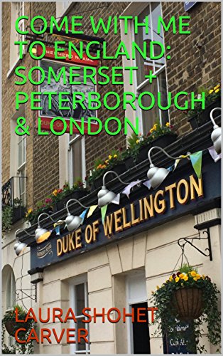 COME WITH ME TO ENGLAND: SOMERSET + PETERBOROUGH & LONDON (English Edition)