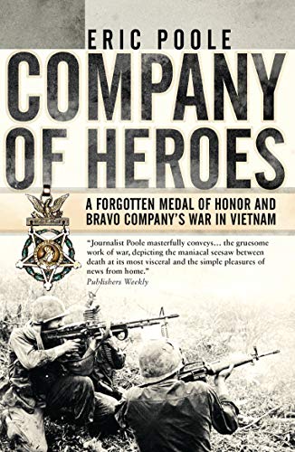 Company of Heroes: A Forgotten Medal of Honor and Bravo Company’s War in Vietnam (General Military) (English Edition)